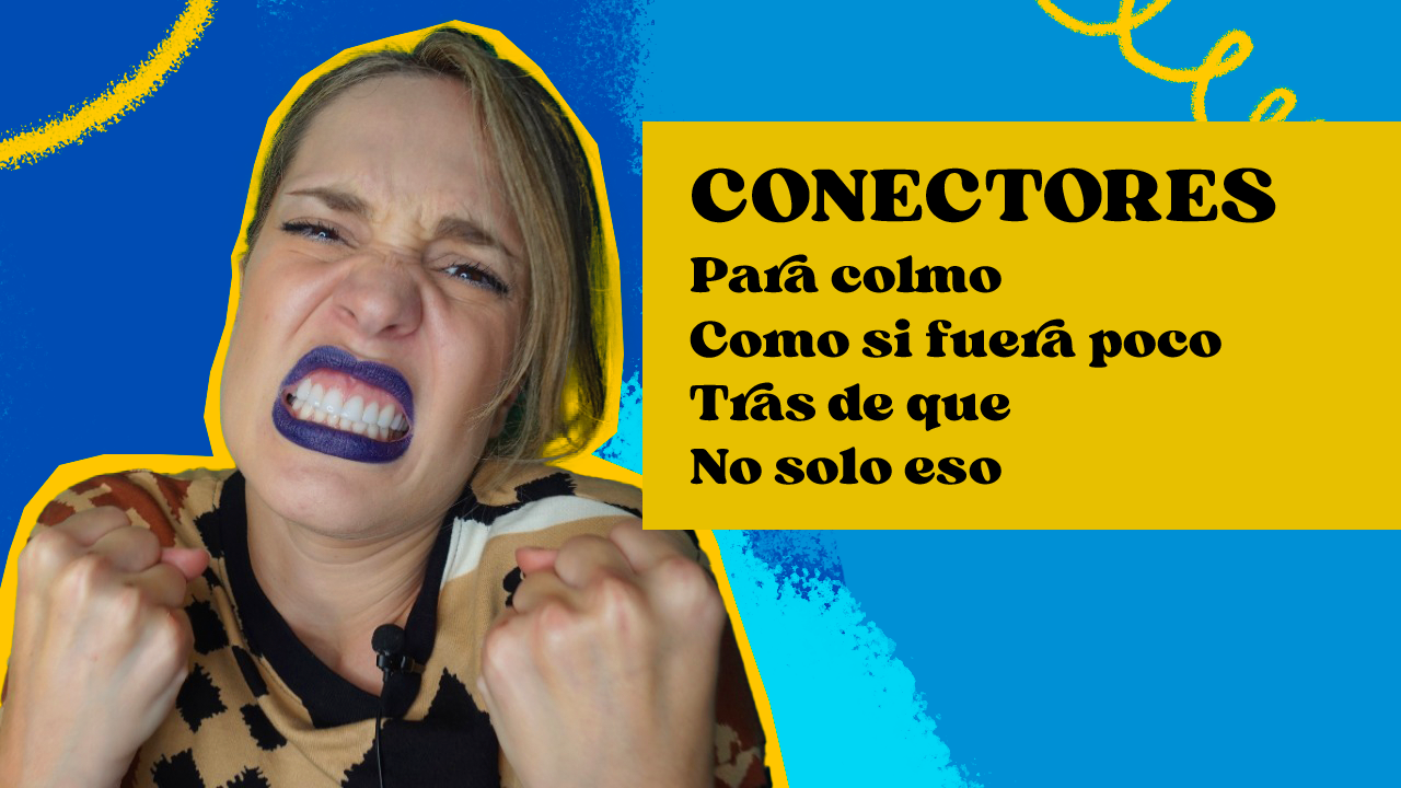 conectores en español cuando estás molesto
